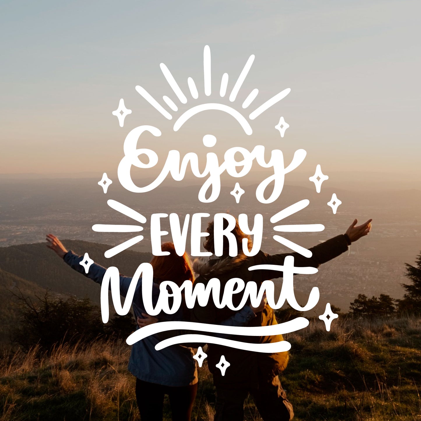 Enjoy Every Moment!