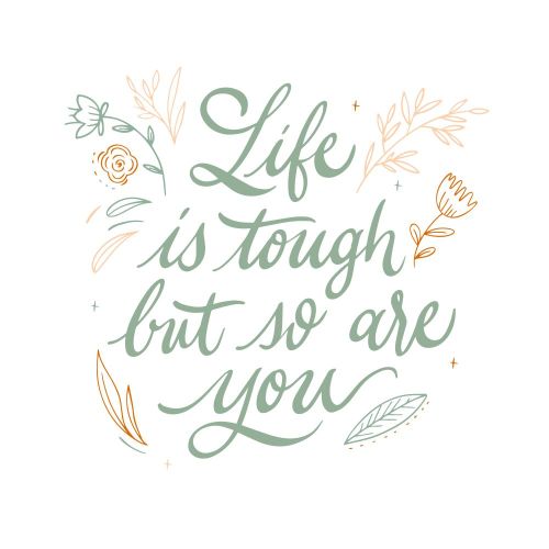 Life is Tough But So Are You